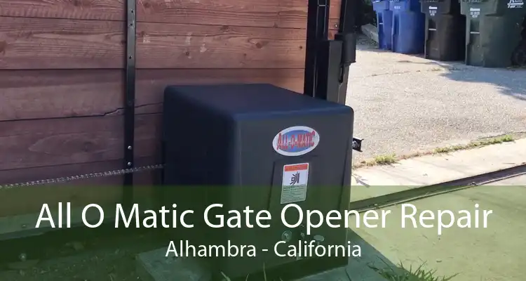 All O Matic Gate Opener Repair Alhambra - California