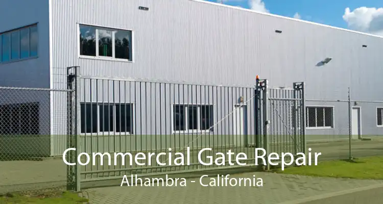 Commercial Gate Repair Alhambra - California