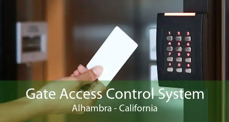 Gate Access Control System Alhambra - California