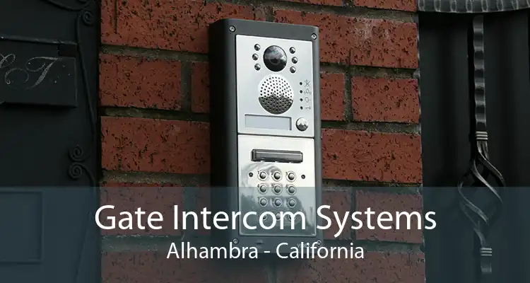 Gate Intercom Systems Alhambra - California